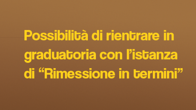 sfondo colorato con frase: nuova possibilità di rientrare in graduatoria con l’istanza di “Rimessione in termini”