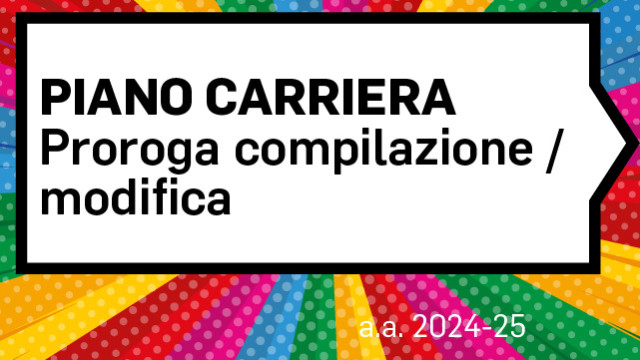 Immagine decorativa su sfondo colorato con scritta su riquadro bianco "Piano carriera - Proroga compilazione/modifica"