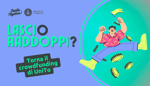 Versione fumetto di una figura maschile sorridente, circondata da monete, sfondo colorato, testo:  Lasci o raddoppi? Torna il crowdfunding di UniTo