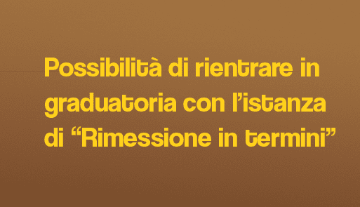 Possibilità di rientrare in graduatoria con l’istanza di “Rimessione in termini” sfondo colorato con frase: Possibilità di rientrare in graduatoria con l’istanza di “Rimessione in termini”