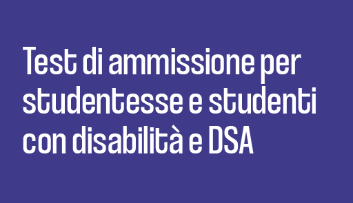 Test di ammissione per studentesse e studenti con disabilità e DSA titolo del paragrafo su sfondo colorato