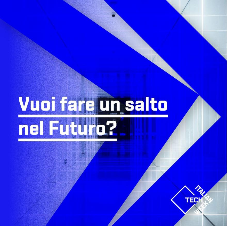 Italian Tech Week 2019 - Vuoi fare un salto nel futuro? Italian Tech Week 2019 - Vuoi fare un salto nel futuro?