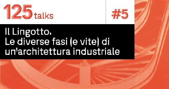 125 volte Fiat Talks #5 - Il Lingotto. Le diverse fasi (e vite) di un’architettura industriale Immagine decorativa.