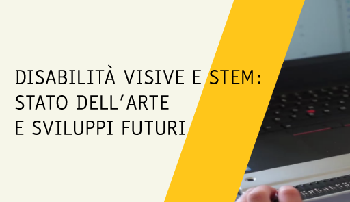 Disabilità visive e STEM: stato dell’arte e sviluppi futuri - Incontro di presentazione del progetto Titolo dell'evento su sfondo colorato