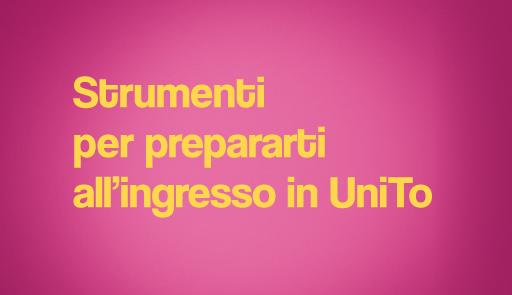 Strumenti per prepararti all'ingresso in UniTo Strumenti per prepararti all'ingresso in UniTo
