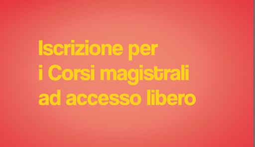 Iscrizione per i Corsi magistrali ad accesso libero Iscrizione per i Corsi magistrali ad accesso libero