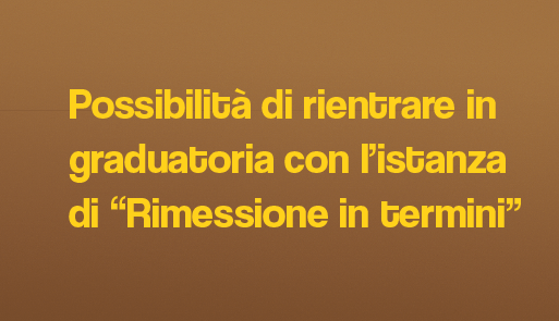 sfondo colorato con frase: nuova possibilità di rientrare in graduatoria con l’istanza di “Rimessione in termini”