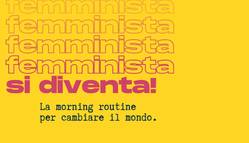 “Femminista si diventa! La morning routine per cambiare il mondo” - Nuovo podcast Frida e CIRSDe titolo del podcast su sfondo colorato