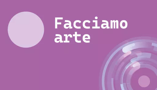 Facciamo arte: laboratori creativi psicosociali Titolo dell'evento su sfondo colorato