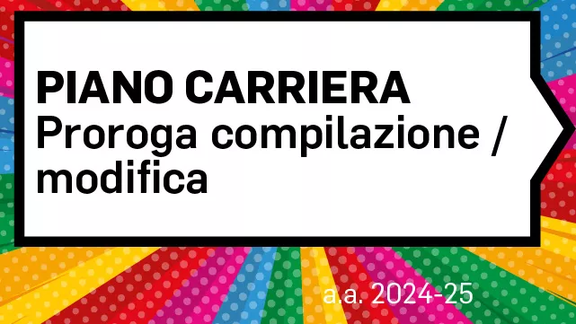 Immagine decorativa su sfondo colorato con scritta su riquadro bianco "Piano carriera - Proroga compilazione/modifica"